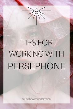 a woman's face with the words tips for working with persephone