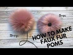 how to make faux fur pom poms with pictures and instructions on the side