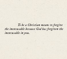 an old paper with the words to be a christian man is to ignore the incusable because god has forgotten the unexevable in you