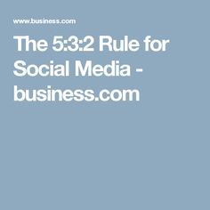 the 532 rules for social media - business com