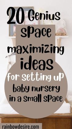 a baby nursery with the words, 20 genius space maximumizing ideas for setting up in a small space