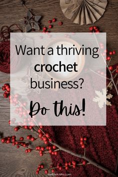 the words want a thriving crochet business? do this on top of a wooden table