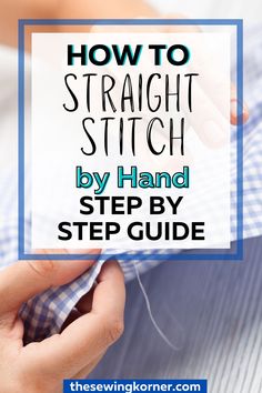 someone sewing with the text, how to straight stitch by hand step by step guide