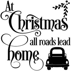 a black and white sign that says at christmas all roads lead home with a car