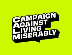 the words campaign against living miserablely are shown in black and white on a green background