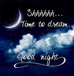 a night sky with clouds and the words goodnight time to dream good night