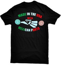 "Made In The USA With Mexican Parts" T-Shirt. Available in sizes: Small-3XL.This is a 'Black' T-Shirt with design printed on front only, nothing on back.Professionally silk-screen printed on a 100% cotton Pre-shrunk 'Alstyle' high-quality T-shirt that will last! If you have any questions, please don't hesitate to send us a message. Casual Black T-shirt Made In Usa, Black Cotton T-shirt Made In Usa, Black Crew Neck T-shirt Made In Usa, Black Crew Neck Top Made In Usa, Mexican Summer, Funny Quotes Wallpaper, Mexican T Shirts, Mexican Humor, Making Shirts