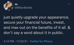 a tweet that reads just quietly upgrade your appearance, secure your financial future, invest and max out on the benefits of all