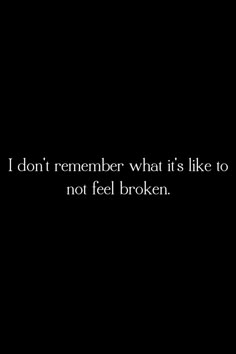 I really don't know what it feels like to be whole ... think I have always been broken Gut Wrenching, Behind Blue Eyes, Salou, Chard, Seville, How I Feel, True Stories