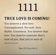 a poem written in black and white with the words'11 11, true love is coming