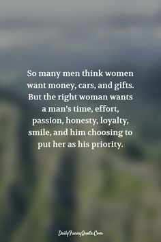 an image with the quote so many men think women want money, cars, and gifts