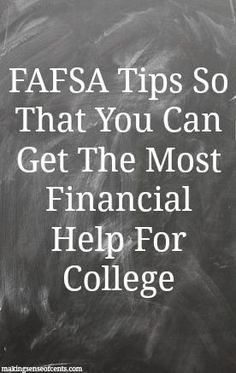 a chalkboard with the words fafsa tips so that you can get the most financial help for college