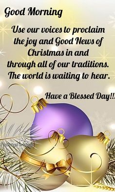 a christmas card with two ornaments and the words, good morning we our voice to proclaim