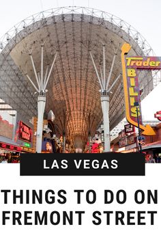 las vegas things to do on fremont street with text overlay that reads las vegas things to do on fremont street