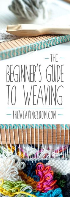 the beginner's guide to weaving with text overlay that reads, the beginner's guide to weaving