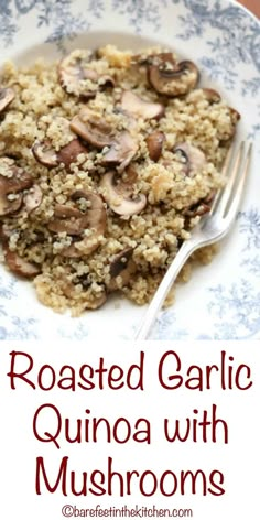 roasted garlic quinoa with mushrooms on a blue and white plate next to a fork