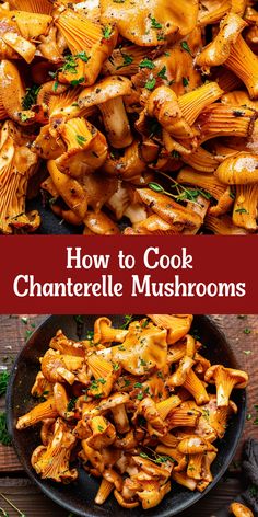 how to cook chanterella mushrooms in a skillet with text overlay that reads, how to cook chanterella mushrooms