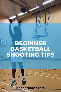 a man dunking a basketball in a gym with the words beginner basketball shooting tips