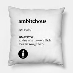 Ambitchous funny and quirky dictionary definition quote art for strong women and girls in black and white home and bedroom decor -- Choose from our vast selection of throw pillows to match with your desired size to make the perfect custom pillow. Pick your favorite: Movies, TV Shows, Art, and so much more! Available in extra small, small, medium, large. For beds, couches/sofas, love seats, and chairs. Perfect for decoration. Black And White Home, Definition Quotes, Dictionary Definitions, Drinks Design, Pillow Quotes, Quote Art, White Home, Coffee Quotes, Design Quotes