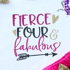 a t - shirt with the words fierce four and fabulous written in gold on it