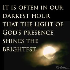 the sun shining through clouds with a quote about it's often in our darkest hour that the light of god's presence shines the brightness shines the brightest