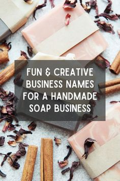 soaps and cinnamon sticks with the words fun & creative business names for a handmade soap business