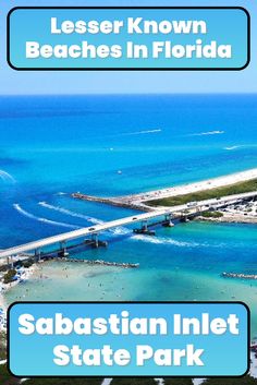 an aerial view of the beach in florida with text overlay that reads, lesser known beaches in florida sabastian inlet state park