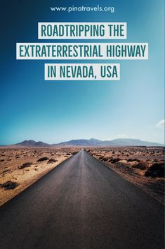 an empty road with the words roadtripping the extraterrestial highway in nevada, usa