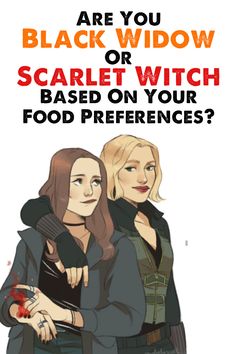 two women standing next to each other with the text are you black widow or scarlet witch based on your food preference?