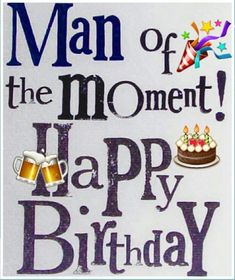 a man of the moment happy birthday sign with beer and cake on it's side