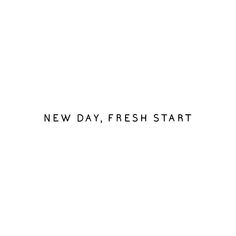 the words new day, fresh start are black and white