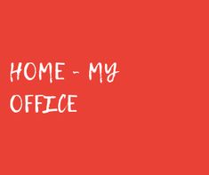 the words home - my office are written in white ink on a red background,