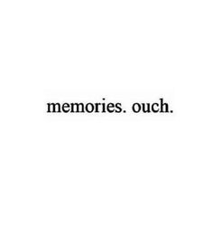 the words memories, ouch are written in black and white on a white background