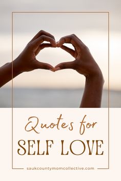 two hands making a heart shape with the words quotes for self love