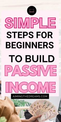 a woman sitting at a desk with money in her hand and the words simple steps for beginners to build passive income