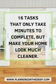 the words 16 tasks that only take minutes to complete, but make your home look much cleaner