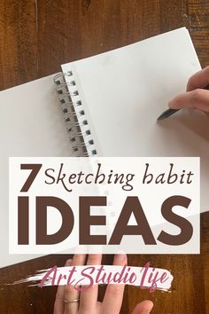 a person writing on paper with the words 7 sketching habitt ideas