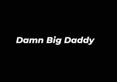 the words damn big daddy on a black background