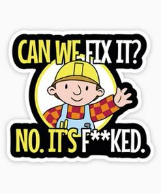 a sticker that says can we fix it? no it's f k d