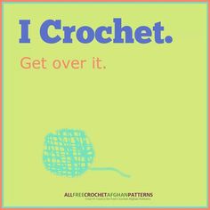 a poster with the words i crochet get over it and an image of a ball of yarn