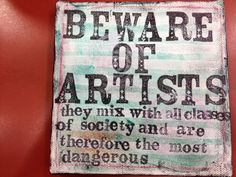 a piece of paper with words on it that says beware of artists they mix with old class of society and are dangerous