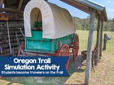 an old wagon with the words oregon trail simulation activity students become travelers on the trail