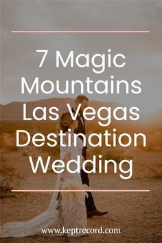 a bride and groom standing in the desert with text overlay that reads 7 magic mountains las vegas destination wedding