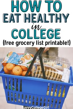 a blue shopping basket filled with groceries and the words how to eat healthy in college free grocery list printable