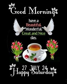 a cup of coffee and some flowers on a black background with the words good morning have a beautiful wonderful great and nice day