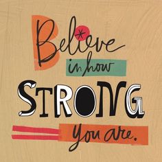 a painting with the words, believe in how strong you are