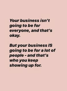 a quote that says, your business isn't going to be for everyone, and that's okay