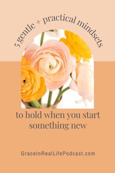 some flowers with the words to hold when you start something new