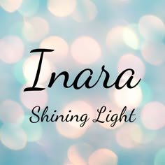 the words inara shining light are in front of a blue boket background