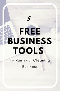 a desk with a laptop, keyboard and mouse on it text reads 5 free business tools to run your cleaning business